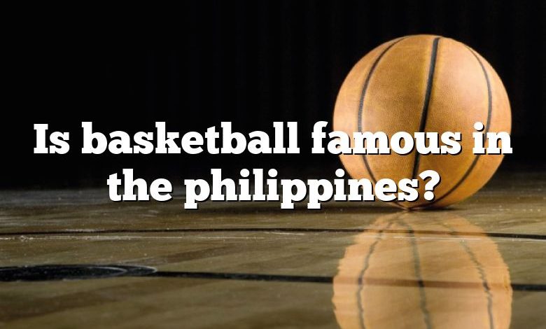 Is basketball famous in the philippines?