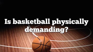 Is basketball physically demanding?