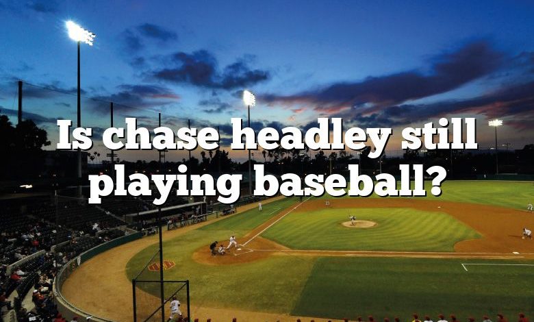 Is chase headley still playing baseball?