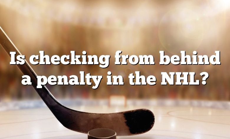 Is checking from behind a penalty in the NHL?