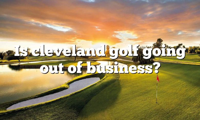 Is cleveland golf going out of business?