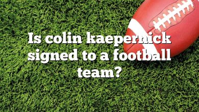 Is colin kaepernick signed to a football team?