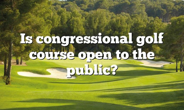 Is congressional golf course open to the public?