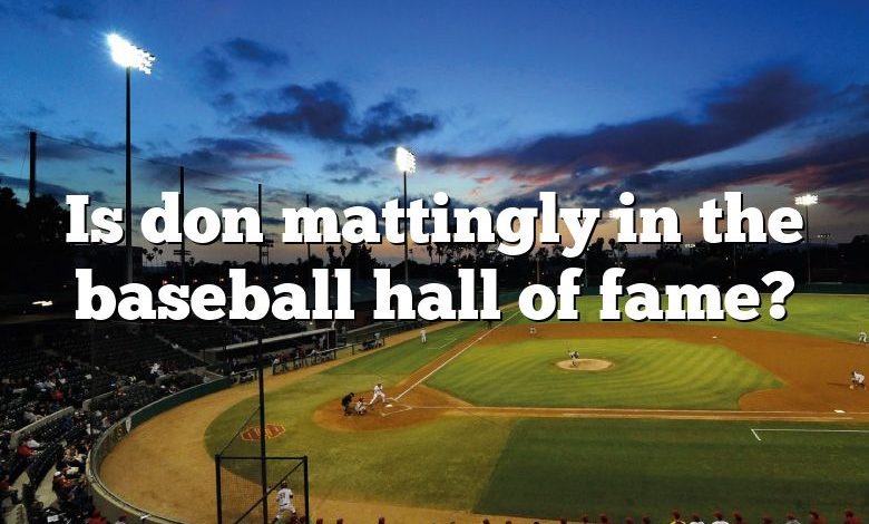 Is don mattingly in the baseball hall of fame?