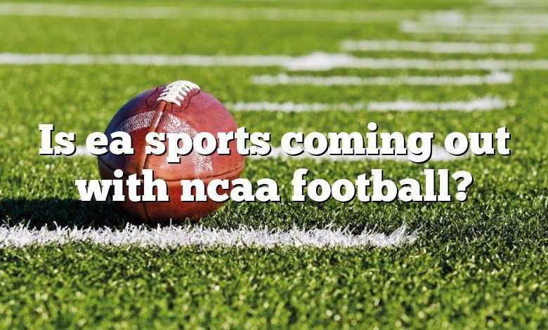 Is ea sports coming out with ncaa football?