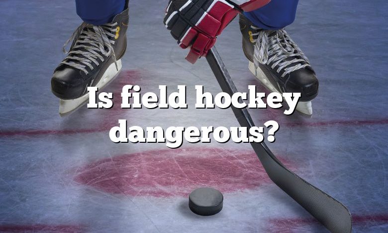 Is field hockey dangerous?