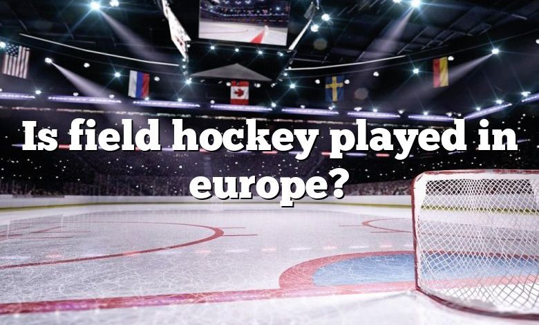 Is field hockey played in europe?