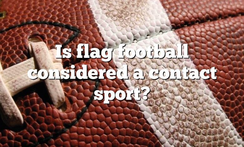 Is flag football considered a contact sport?