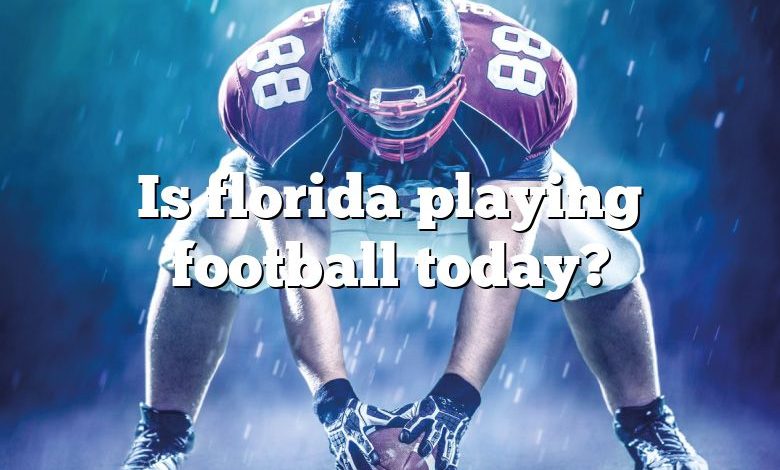 Is florida playing football today?