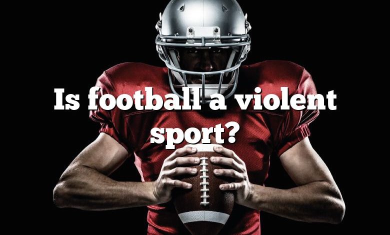 Is football a violent sport?