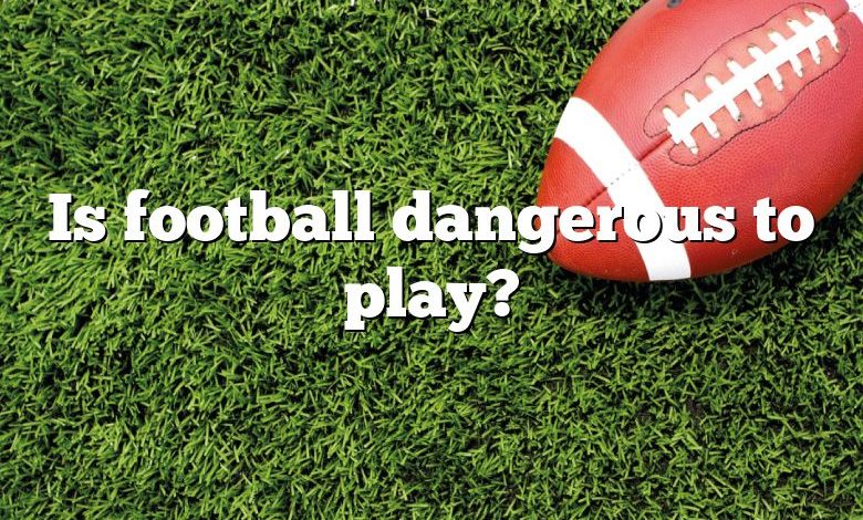 Is football dangerous to play?