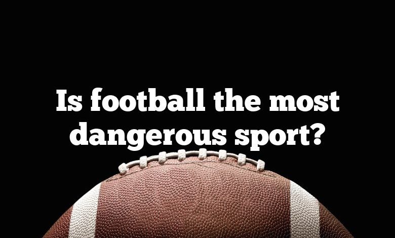 Is football the most dangerous sport?