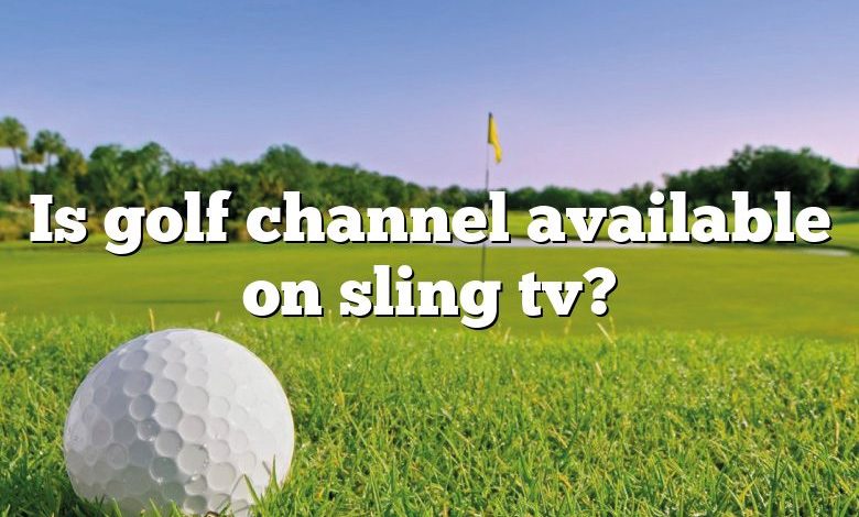 Is golf channel available on sling tv?