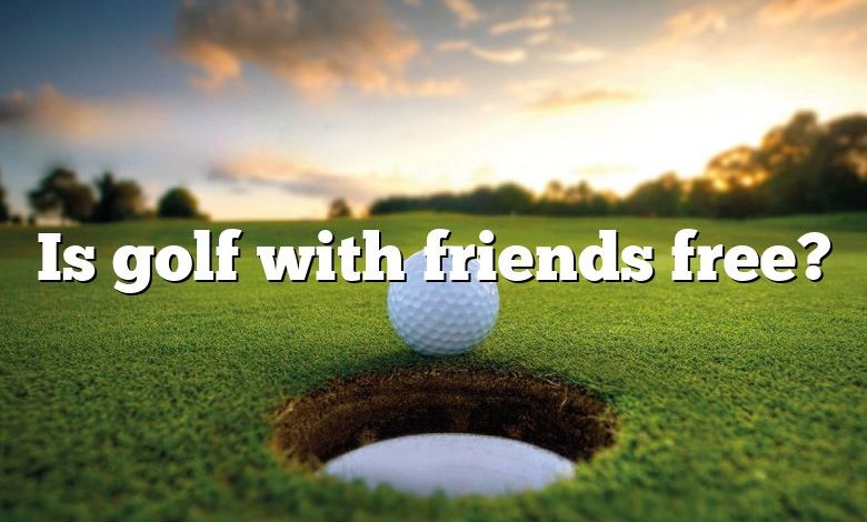 Is golf with friends free?