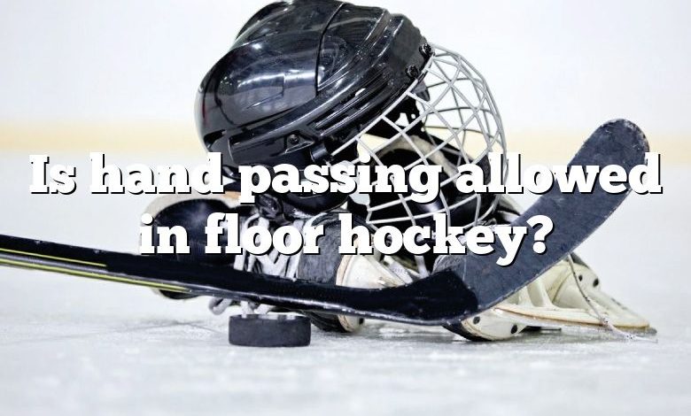 Is hand passing allowed in floor hockey?