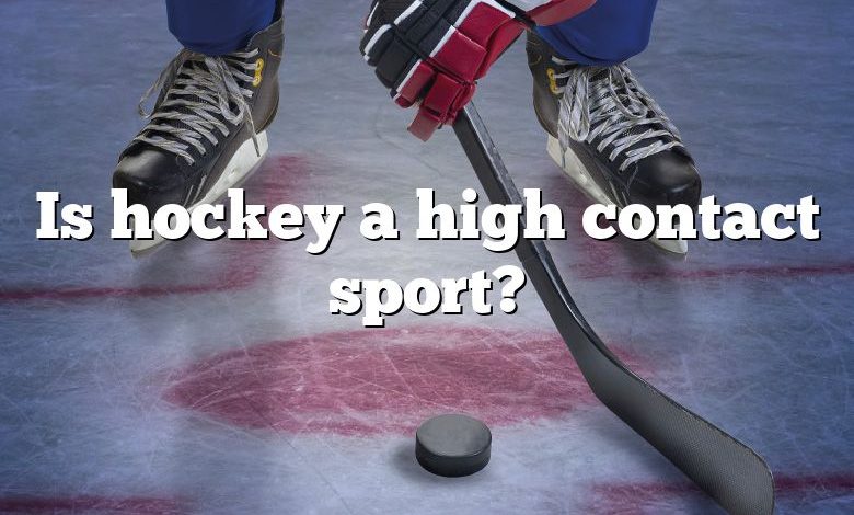 Is hockey a high contact sport?