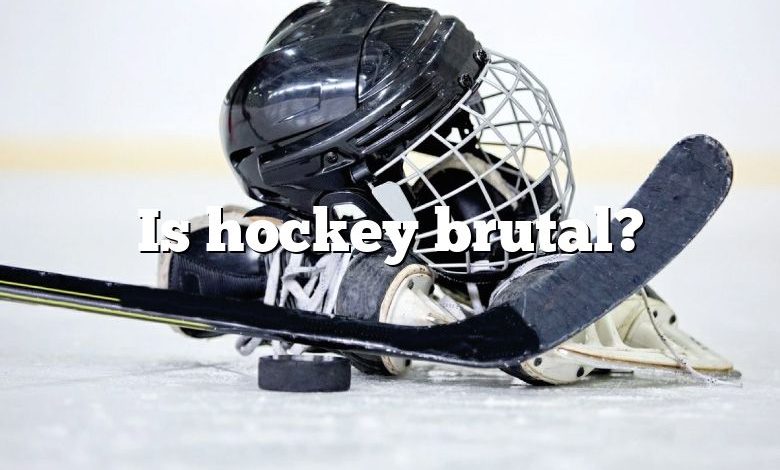 Is hockey brutal?