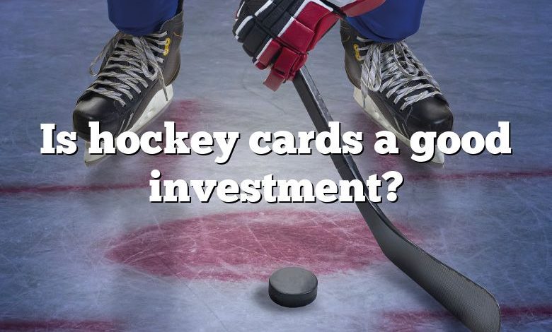 Is hockey cards a good investment?