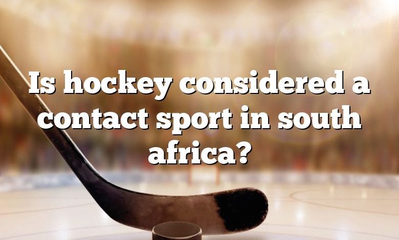 Is hockey considered a contact sport in south africa?