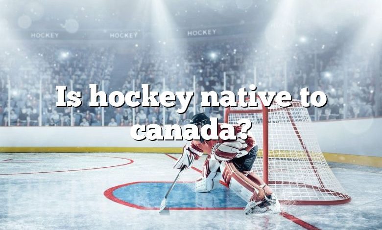 Is hockey native to canada?