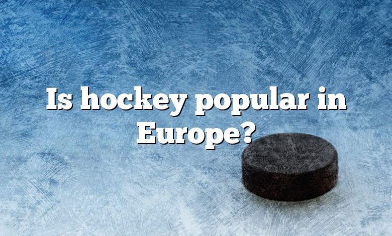 Is hockey popular in Europe?