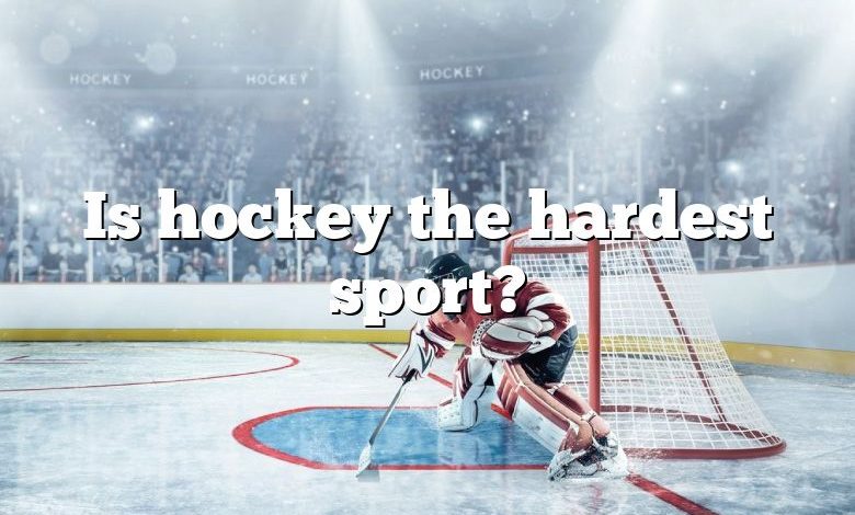 Is hockey the hardest sport?