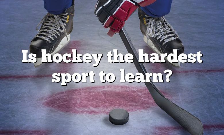 Is hockey the hardest sport to learn?