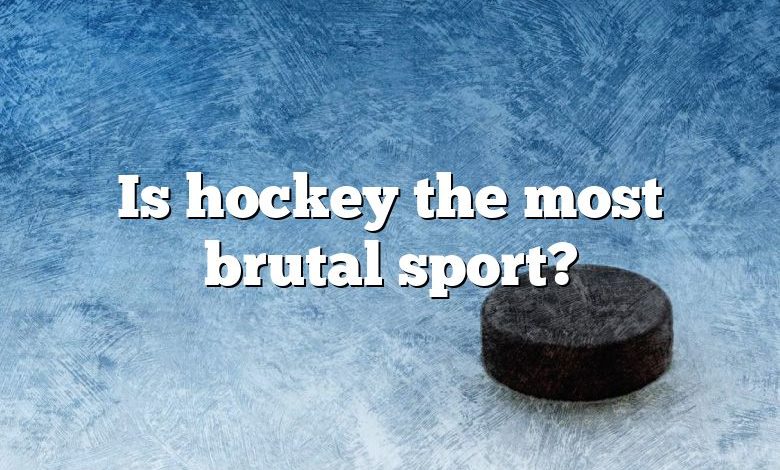 Is hockey the most brutal sport?
