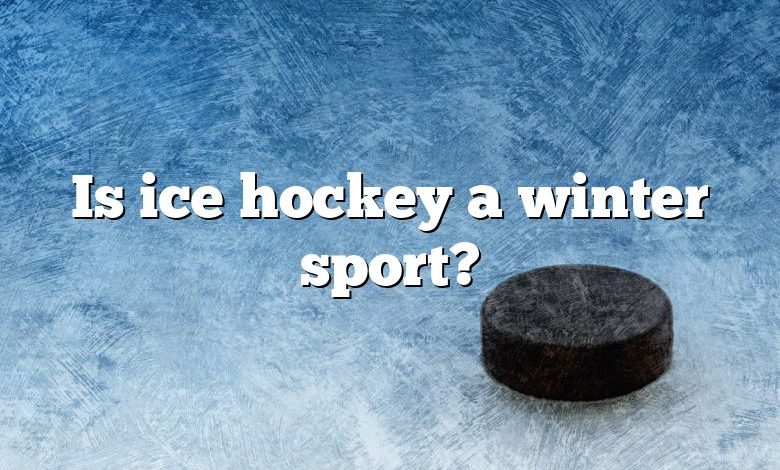 Is ice hockey a winter sport?