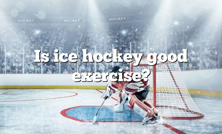 Is ice hockey good exercise?