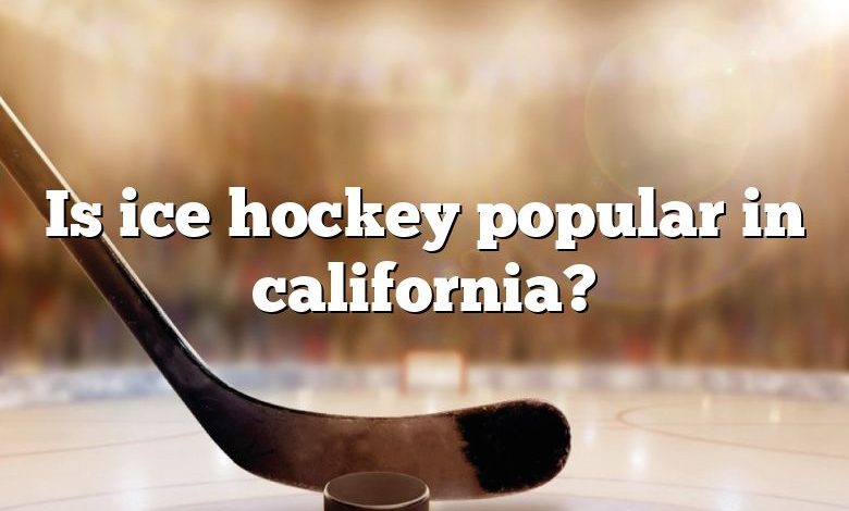 Is ice hockey popular in california?