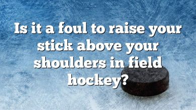Is it a foul to raise your stick above your shoulders in field hockey?