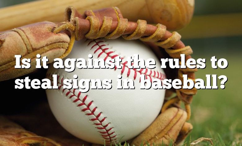 Is it against the rules to steal signs in baseball?