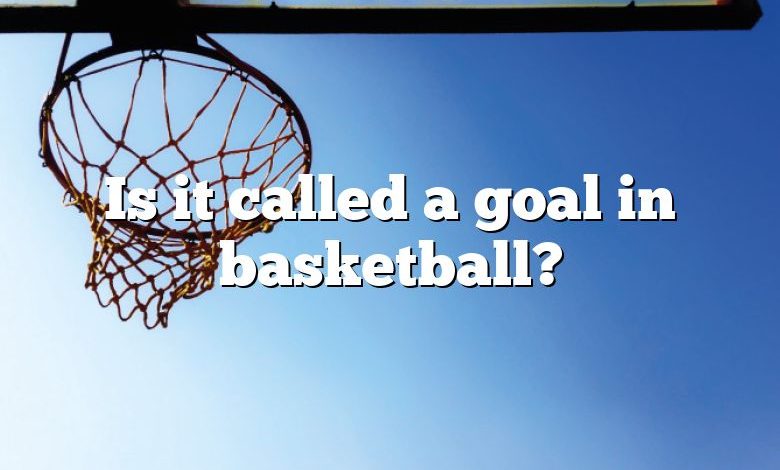 Is it called a goal in basketball?