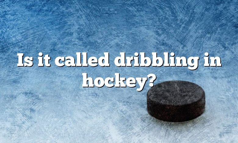 Is it called dribbling in hockey?