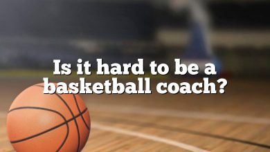 Is it hard to be a basketball coach?