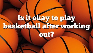 Is it okay to play basketball after working out?