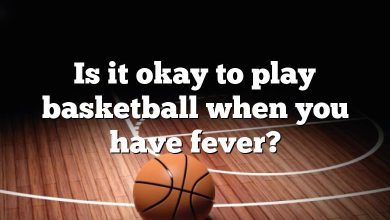 Is it okay to play basketball when you have fever?