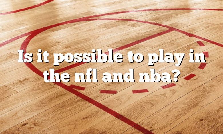 Is it possible to play in the nfl and nba?