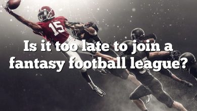 Is it too late to join a fantasy football league?