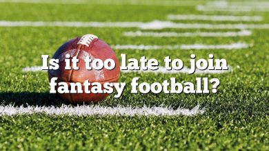 Is it too late to join fantasy football?