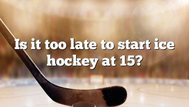 Is it too late to start ice hockey at 15?