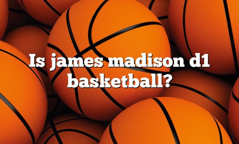 Is james madison d1 basketball?