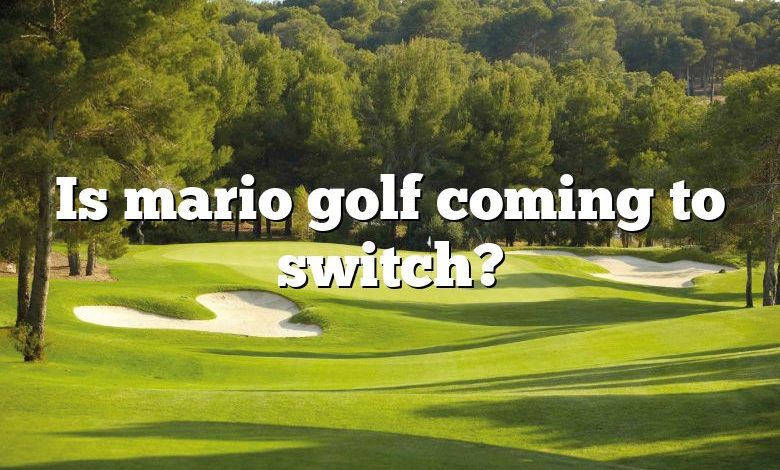 Is mario golf coming to switch?