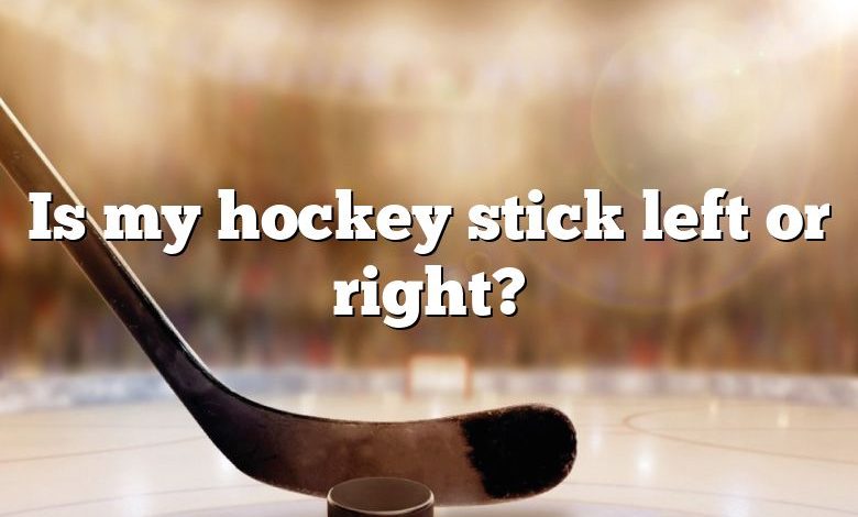 Is my hockey stick left or right?