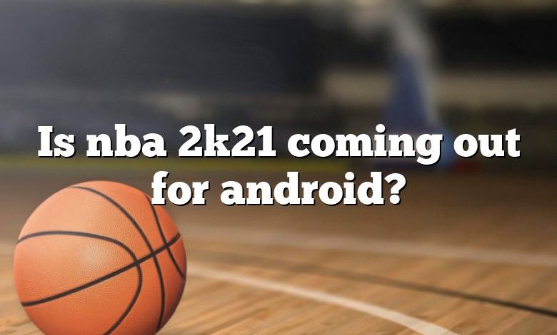 Is nba 2k21 coming out for android?