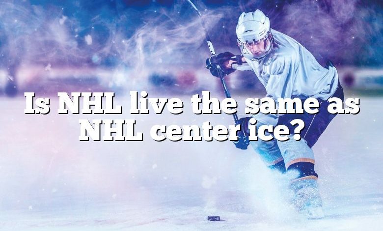 Is NHL live the same as NHL center ice?
