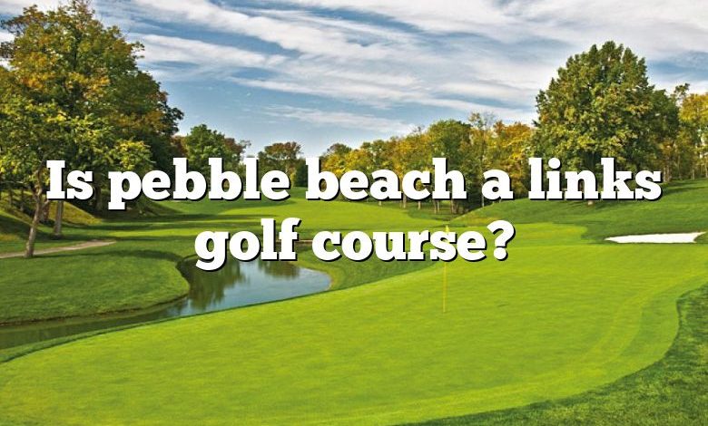 Is pebble beach a links golf course?