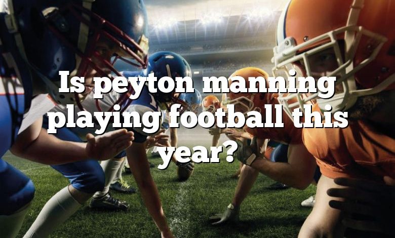 Is peyton manning playing football this year?