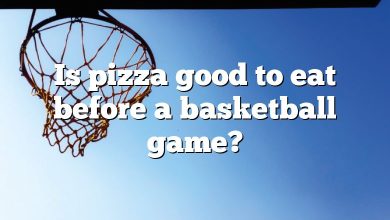Is pizza good to eat before a basketball game?